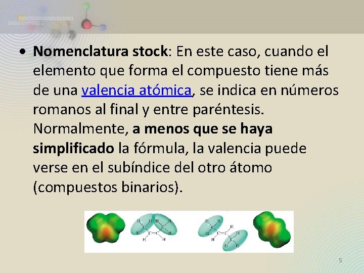 Nomenclatura stock: En este caso, cuando el elemento que forma el compuesto tiene Nomenclatura stock: En este caso, cuando el elemento que forma el compuesto tiene