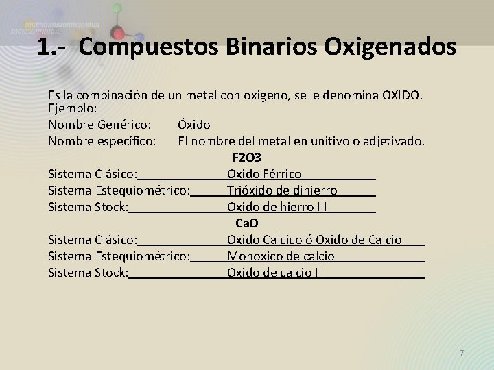 1. - Compuestos Binarios Oxigenados Es la combinación de un metal con oxigeno, se 1. - Compuestos Binarios Oxigenados Es la combinación de un metal con oxigeno, se