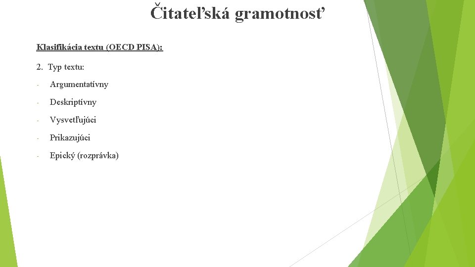 Čitateľská gramotnosť Klasifikácia textu (OECD PISA): 2. Typ textu: - Argumentatívny - Deskriptívny -