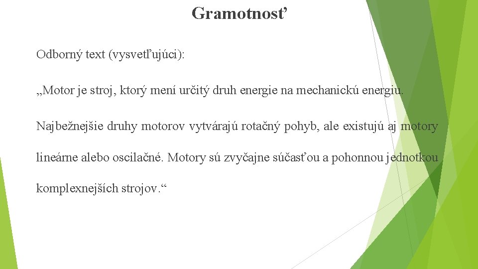 Gramotnosť Odborný text (vysvetľujúci): „Motor je stroj, ktorý mení určitý druh energie na mechanickú