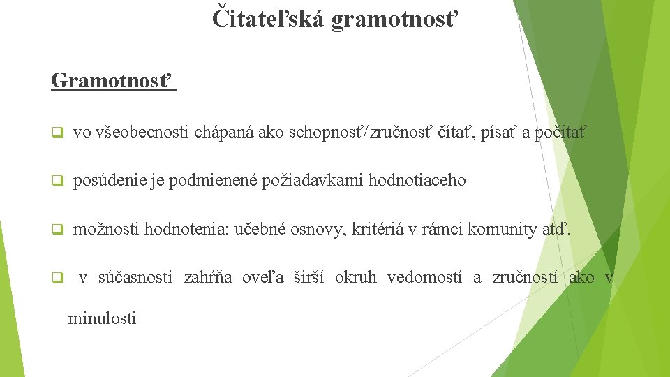 Čitateľská gramotnosť Gramotnosť q vo všeobecnosti chápaná ako schopnosť/zručnosť čítať, písať a počítať q