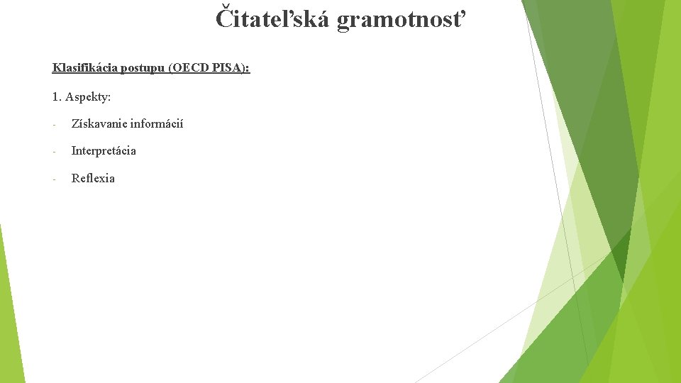 Čitateľská gramotnosť Klasifikácia postupu (OECD PISA): 1. Aspekty: - Získavanie informácií - Interpretácia -