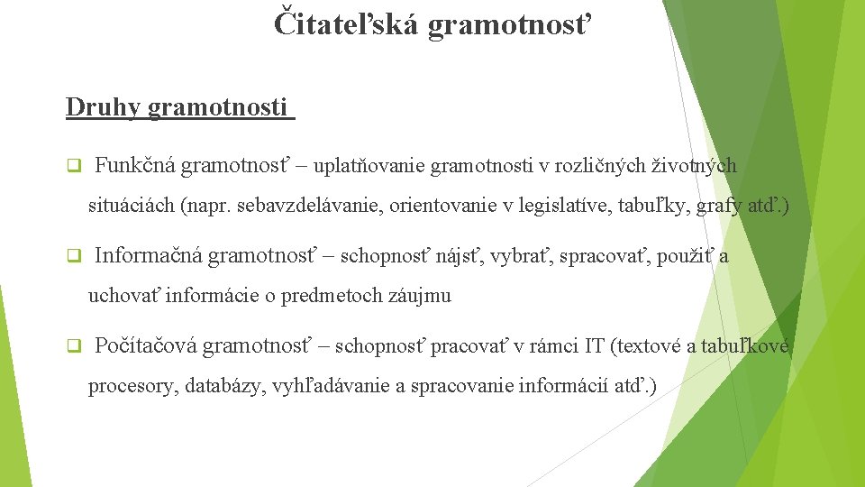 Čitateľská gramotnosť Druhy gramotnosti q Funkčná gramotnosť – uplatňovanie gramotnosti v rozličných životných situáciách