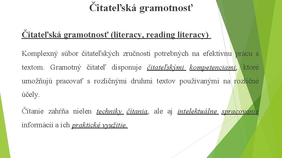 Čitateľská gramotnosť (literacy, reading literacy) Komplexný súbor čitateľských zručností potrebných na efektívnu prácu s
