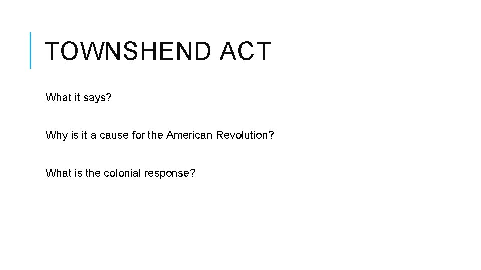 TOWNSHEND ACT What it says? Why is it a cause for the American Revolution?
