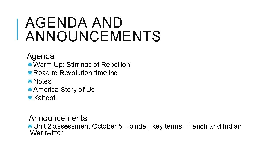 AGENDA AND ANNOUNCEMENTS Agenda Warm Up: Stirrings of Rebellion Road to Revolution timeline Notes