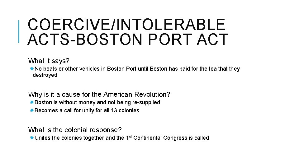 COERCIVE/INTOLERABLE ACTS-BOSTON PORT ACT What it says? No boats or other vehicles in Boston