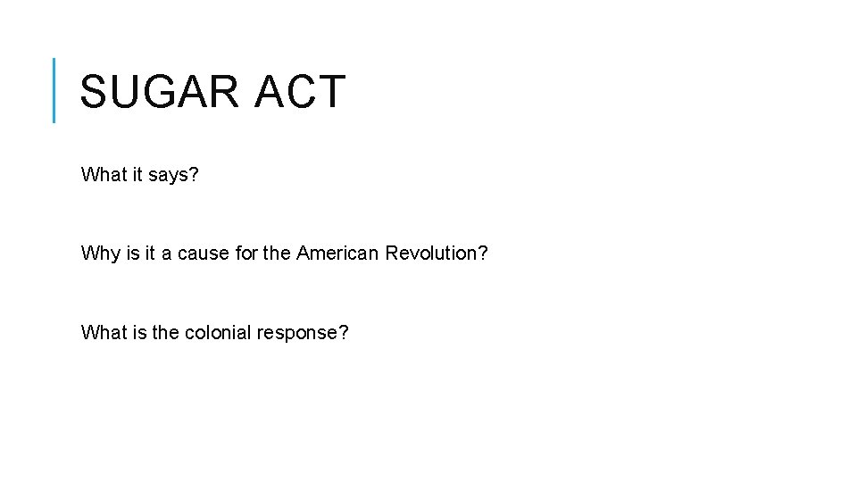 SUGAR ACT What it says? Why is it a cause for the American Revolution?