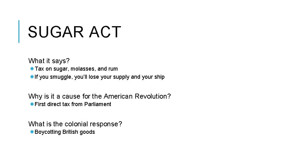 SUGAR ACT What it says? Tax on sugar, molasses, and rum If you smuggle,