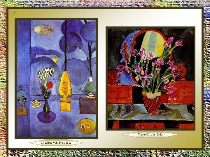 Vase of Irises, 1912 The Blue Window, 1912 