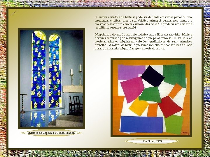 A carreira artística de Matisse pode ser dividida em vários períodos com mudanças estéticas,