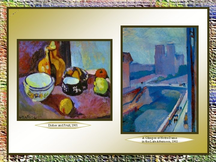 Dishes and Fruit, 1901 A Glimpse of Notre Dame in the Late Afternoon, 1902