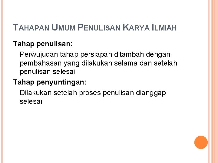 TAHAPAN UMUM PENULISAN KARYA ILMIAH Tahap penulisan: Perwujudan tahap persiapan ditambah dengan pembahasan yang