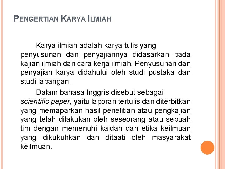 PENGERTIAN KARYA ILMIAH Karya ilmiah adalah karya tulis yang penyusunan dan penyajiannya didasarkan pada