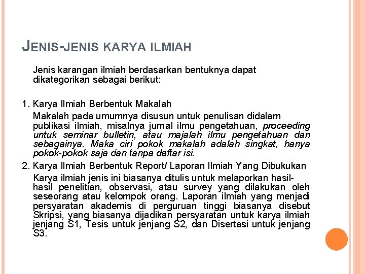 JENIS-JENIS KARYA ILMIAH Jenis karangan ilmiah berdasarkan bentuknya dapat dikategorikan sebagai berikut: 1. Karya