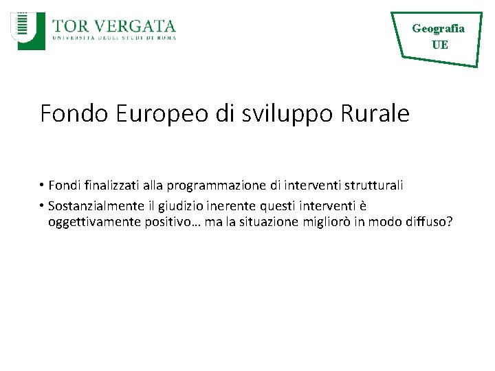 Geografia UE Fondo Europeo di sviluppo Rurale • Fondi finalizzati alla programmazione di interventi