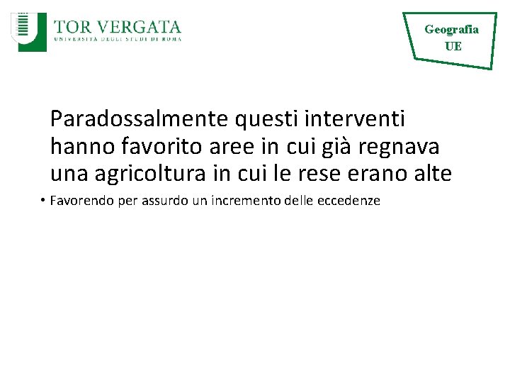 Geografia UE Paradossalmente questi interventi hanno favorito aree in cui già regnava una agricoltura