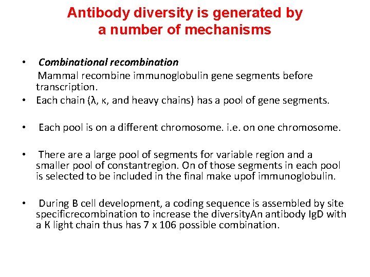 Antibody diversity is generated by a number of mechanisms Combinational recombination Mammal recombine immunoglobulin