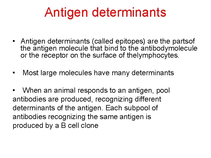 Antigen determinants • Antigen determinants (called epitopes) are the partsof the antigen molecule that