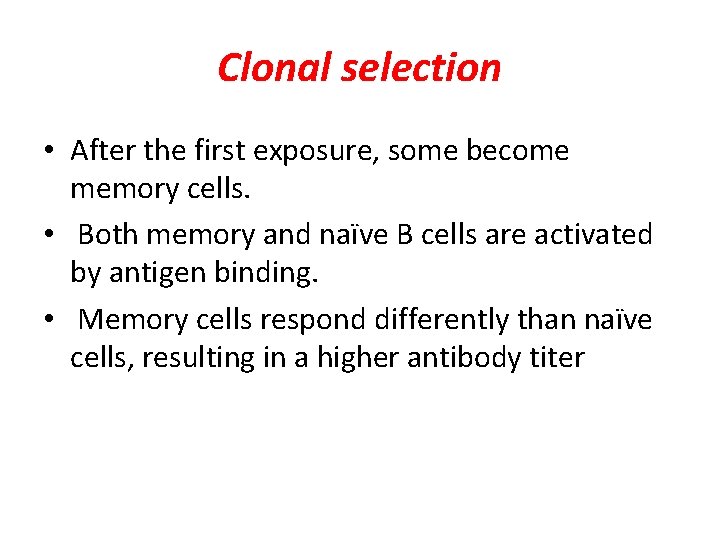 Clonal selection • After the first exposure, some become memory cells. • Both memory