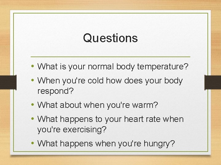 Questions • What is your normal body temperature? • When you're cold how does Questions • What is your normal body temperature? • When you're cold how does