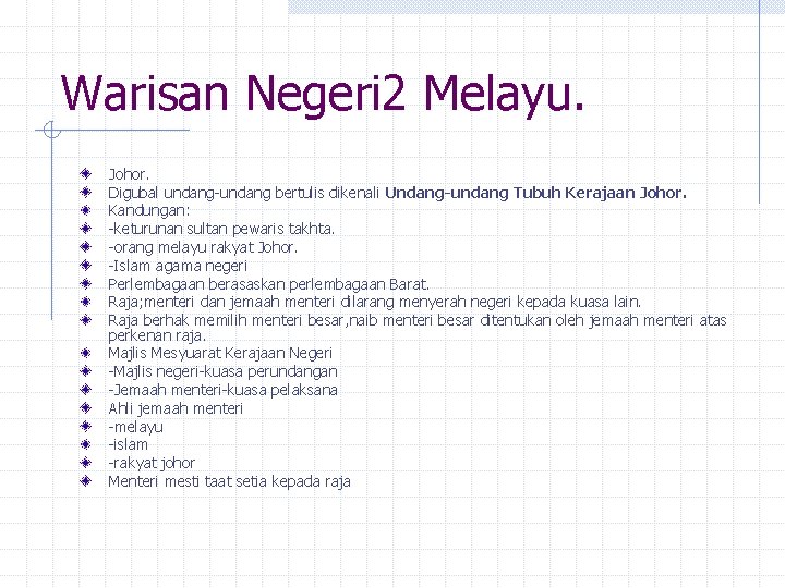 Warisan Negeri 2 Melayu. Johor. Digubal undang-undang bertulis dikenali Undang-undang Tubuh Kerajaan Johor. Kandungan: