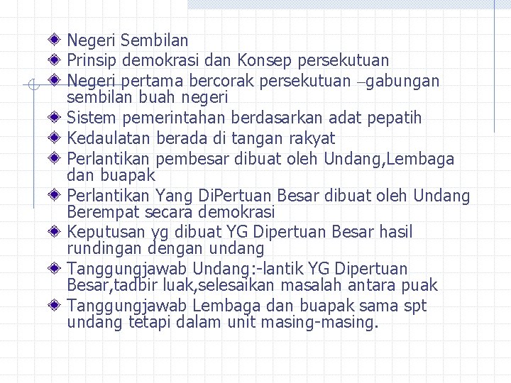 Negeri Sembilan Prinsip demokrasi dan Konsep persekutuan Negeri pertama bercorak persekutuan –gabungan sembilan buah