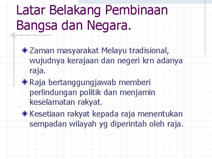 Latar Belakang Pembinaan Bangsa dan Negara. Zaman masyarakat Melayu tradisional, wujudnya kerajaan dan negeri