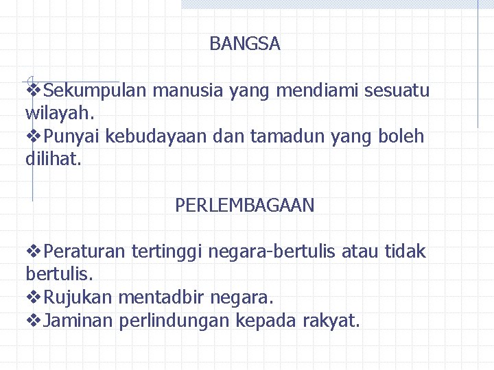 BANGSA v. Sekumpulan manusia yang mendiami sesuatu wilayah. v. Punyai kebudayaan dan tamadun yang