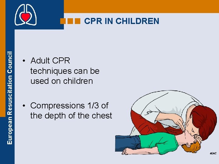 European Resuscitation Council CPR IN CHILDREN • Adult CPR techniques can be used on