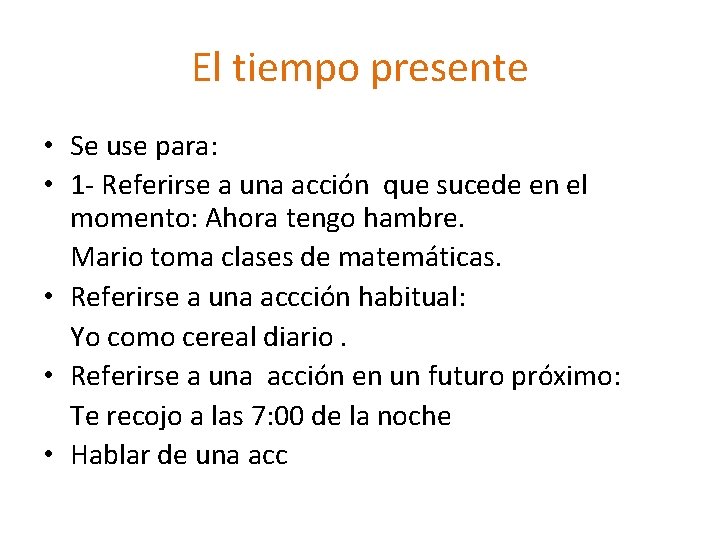 El tiempo presente • Se use para: • 1 - Referirse a una acción