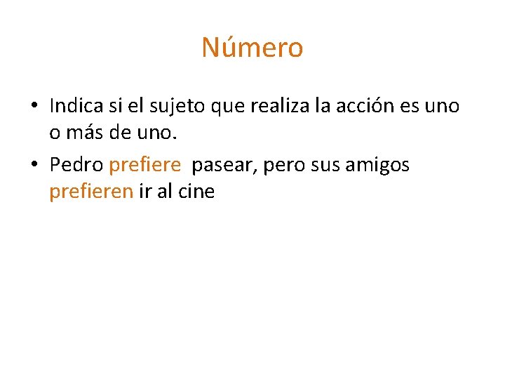 Número • Indica si el sujeto que realiza la acción es uno o más