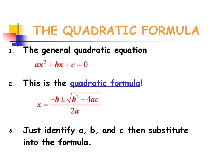 THE QUADRATIC FORMULA 1. The general quadratic equation 2. This is the quadratic formula!