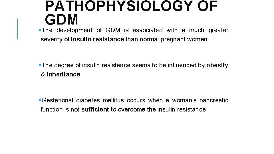 PATHOPHYSIOLOGY OF GDM §The development of GDM is associated with a much greater severity