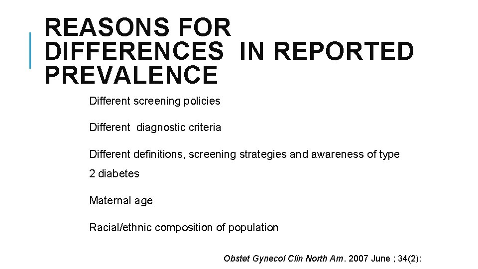REASONS FOR DIFFERENCES IN REPORTED PREVALENCE Different screening policies Different diagnostic criteria Different definitions,