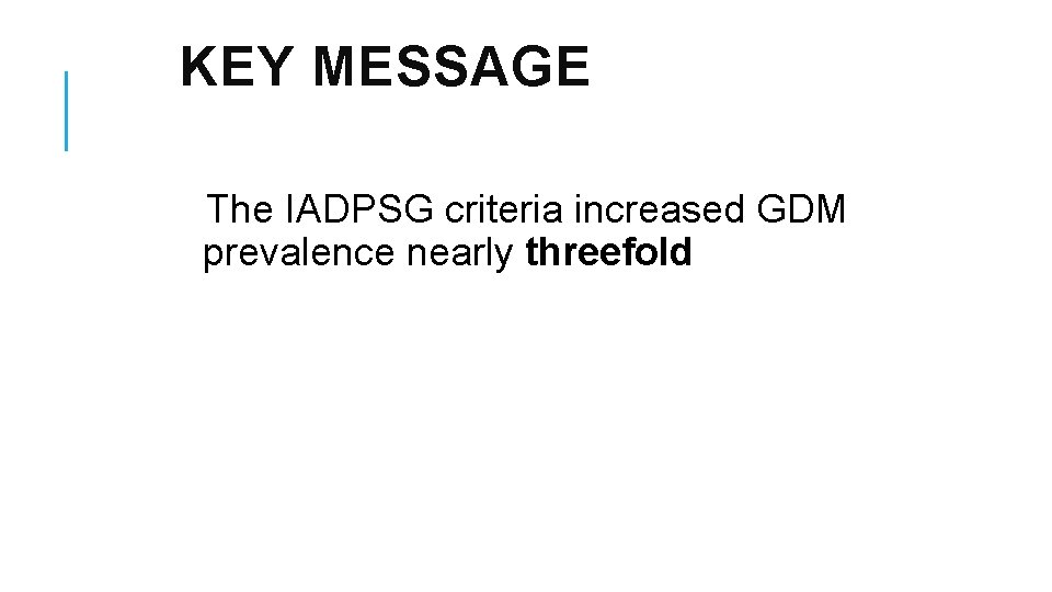 KEY MESSAGE The IADPSG criteria increased GDM prevalence nearly threefold 