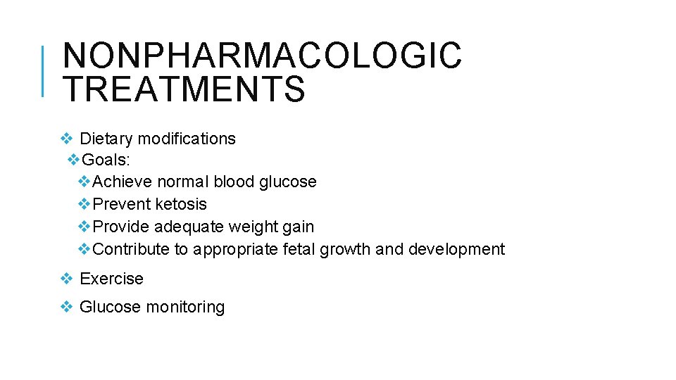 NONPHARMACOLOGIC TREATMENTS v Dietary modifications v. Goals: v. Achieve normal blood glucose v. Prevent