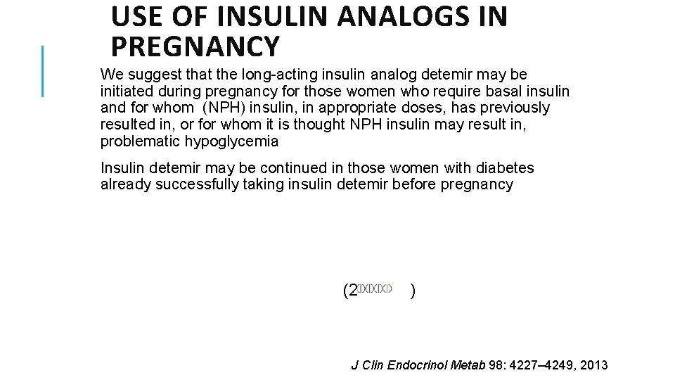 USE OF INSULIN ANALOGS IN PREGNANCY We suggest that the long-acting insulin analog detemir