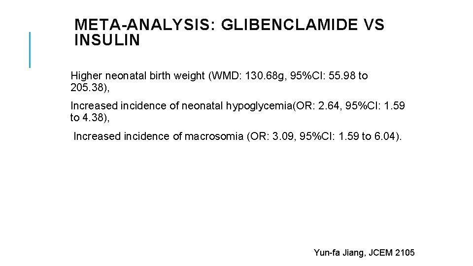 META-ANALYSIS: GLIBENCLAMIDE VS INSULIN Higher neonatal birth weight (WMD: 130. 68 g, 95%CI: 55.