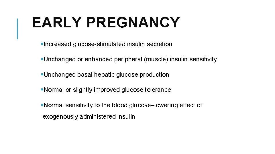 EARLY PREGNANCY §Increased glucose-stimulated insulin secretion §Unchanged or enhanced peripheral (muscle) insulin sensitivity §Unchanged