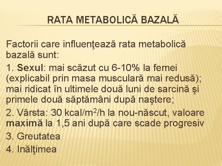 RATA METABOLICĂ BAZALĂ Factorii care influenţează rata metabolică bazală sunt: 1. Sexul: mai scăzut