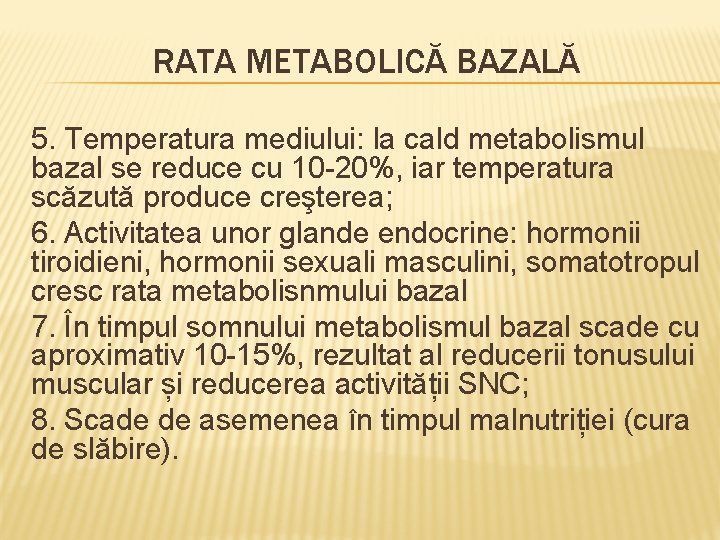 RATA METABOLICĂ BAZALĂ 5. Temperatura mediului: la cald metabolismul bazal se reduce cu 10