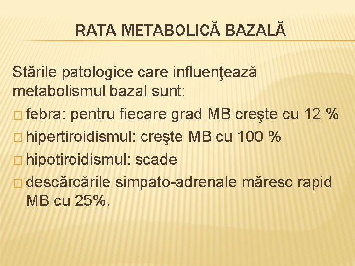 RATA METABOLICĂ BAZALĂ Stările patologice care influenţează metabolismul bazal sunt: � febra: pentru fiecare