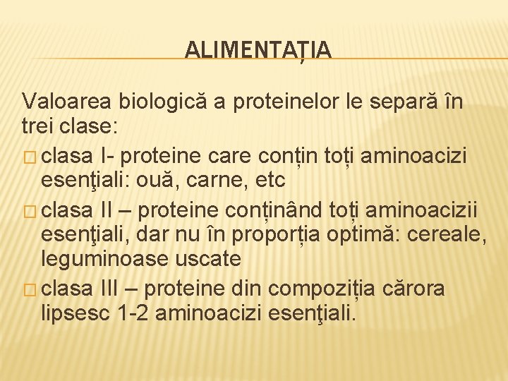 ALIMENTAȚIA Valoarea biologică a proteinelor le separă în trei clase: � clasa I- proteine