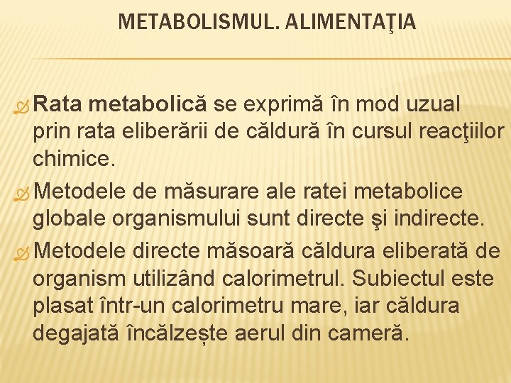 METABOLISMUL. ALIMENTAŢIA Rata metabolică se exprimă în mod uzual prin rata eliberării de căldură