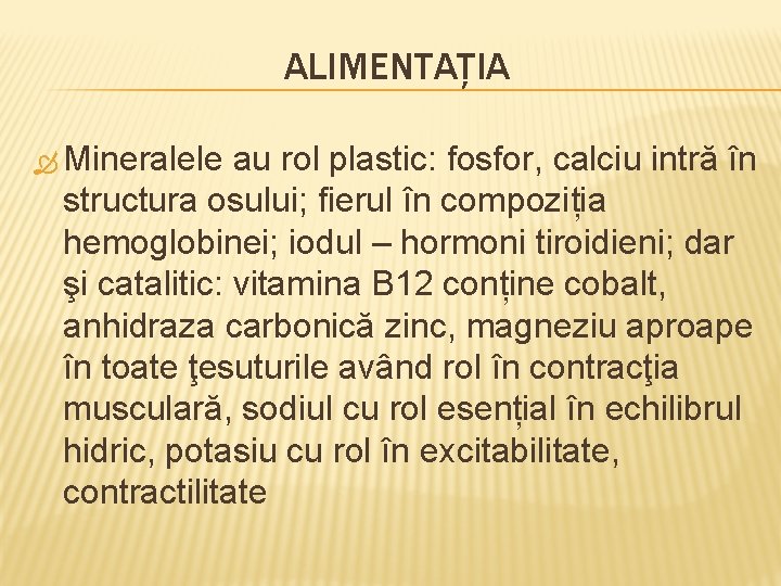 ALIMENTAȚIA Mineralele au rol plastic: fosfor, calciu intră în structura osului; fierul în compoziția