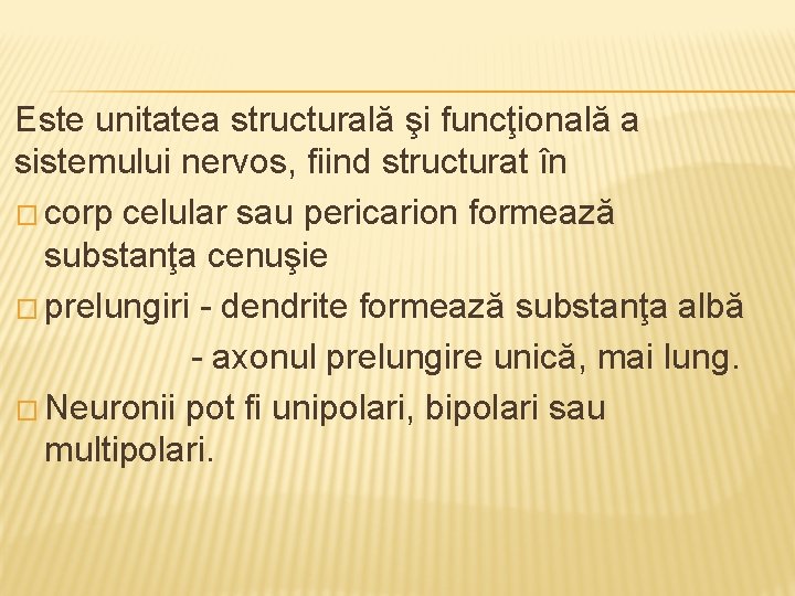 Este unitatea structurală şi funcţională a sistemului nervos, fiind structurat în � corp celular
