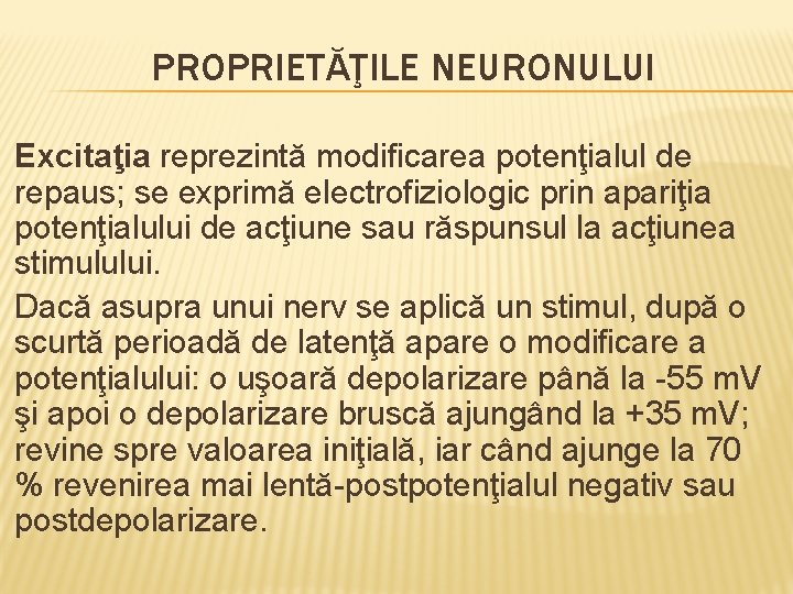 PROPRIETĂŢILE NEURONULUI Excitaţia reprezintă modificarea potenţialul de repaus; se exprimă electrofiziologic prin apariţia potenţialului