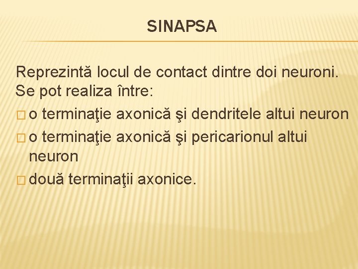 SINAPSA Reprezintă locul de contact dintre doi neuroni. Se pot realiza între: � o