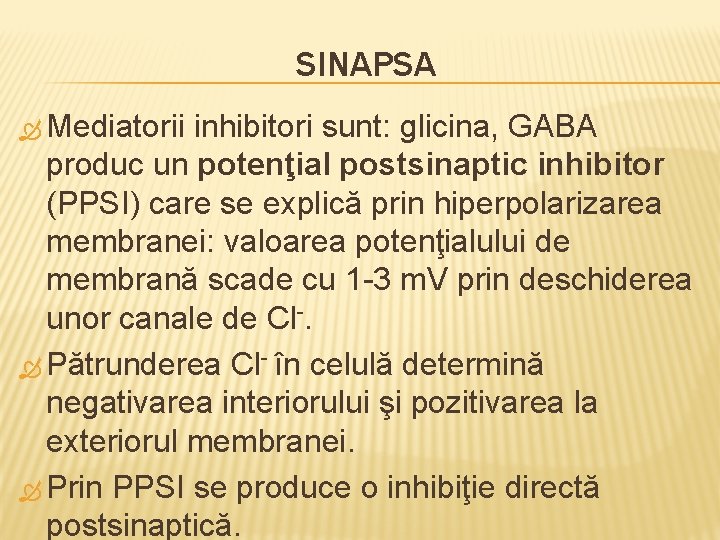 SINAPSA Mediatorii inhibitori sunt: glicina, GABA produc un potenţial postsinaptic inhibitor (PPSI) care se